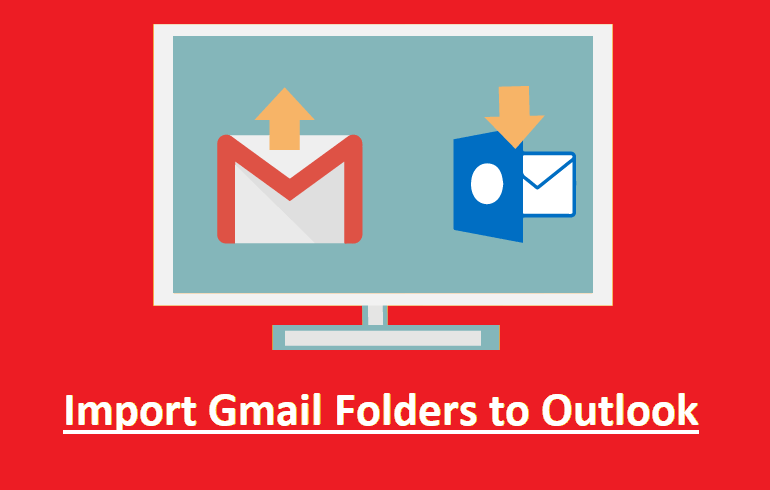 Import Gmail Folders to Outlook